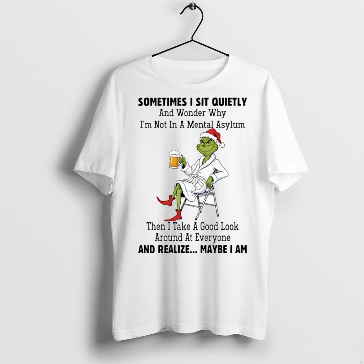 Classic Santa Grinch Sometimes I Sit Quietly And Wonder Why Im Not In A Mental