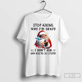 Classic Santa Stop Asking Why Im Crazy I Dont Ask Youre So Stupid Christmas