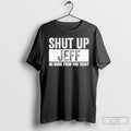 Classic Shut Up Jeff No More From You Today T Shirts