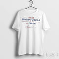 Classic These Mothafuckas Are Crazy T Shirts
