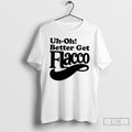 Classic Uh Oh Better Get Flacco T Shirts