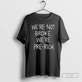 Classic Were Not Broke Were Pre Rich Shirt Sweater