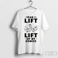 Classic Yeah I Lift Lift Up My Homies