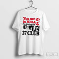 Classic You Can Go To Hell Im Joining The 27 Club T Shirts