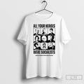 Classic All Your Heroes Were Socialist T Shirts