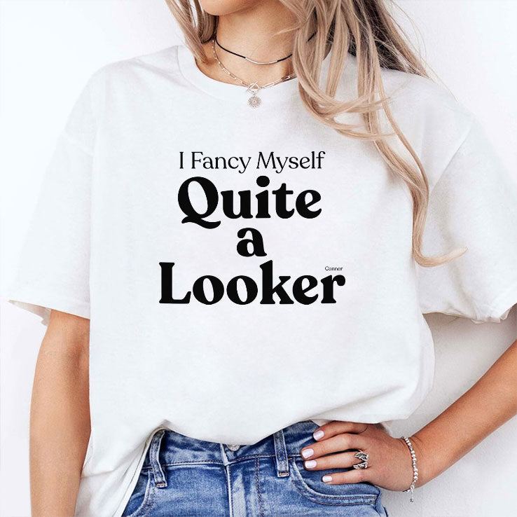 Connor I Fancy Myself Quite A Looker T Shirt