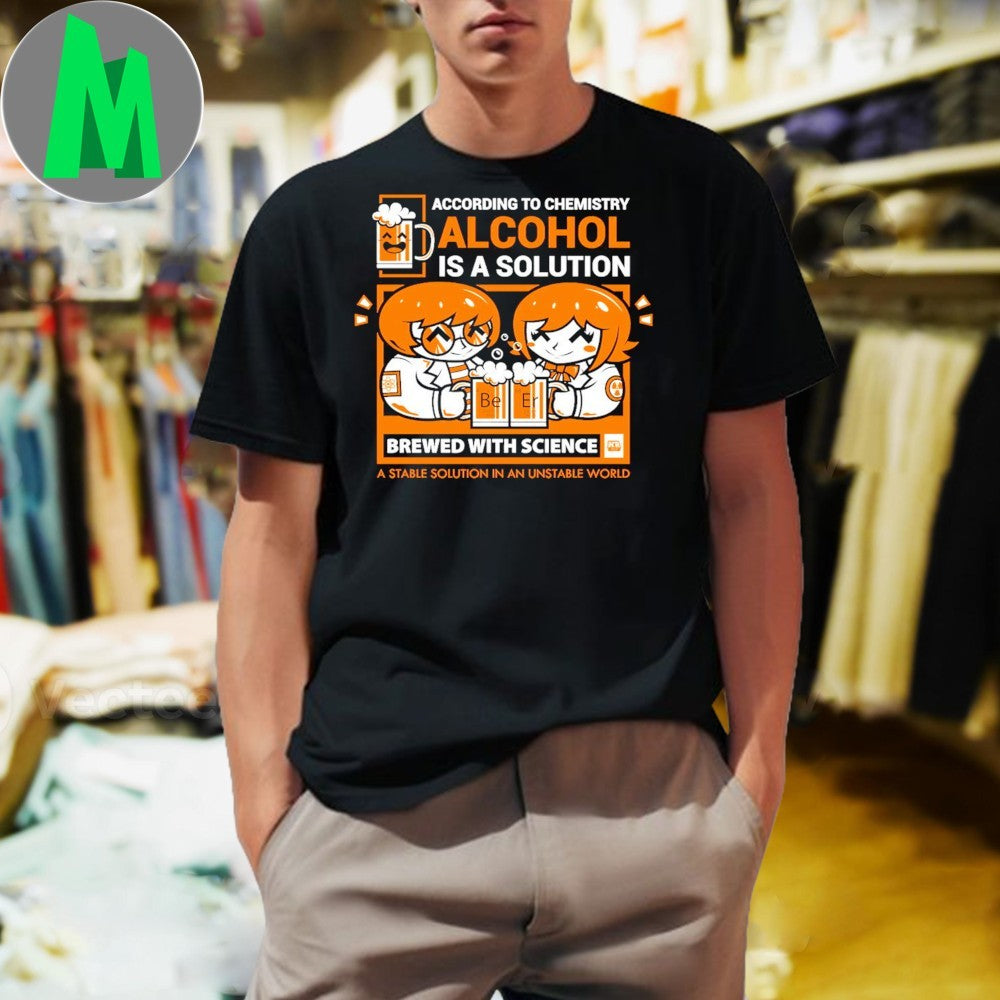 Design Alcohol Is A Solution Chemistry & Beer Humor Unisex