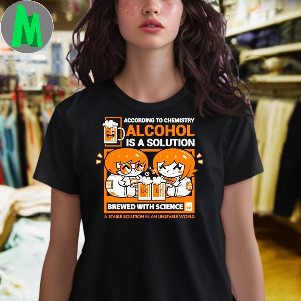 Design Alcohol Is A Solution Chemistry & Beer Humor Unisex