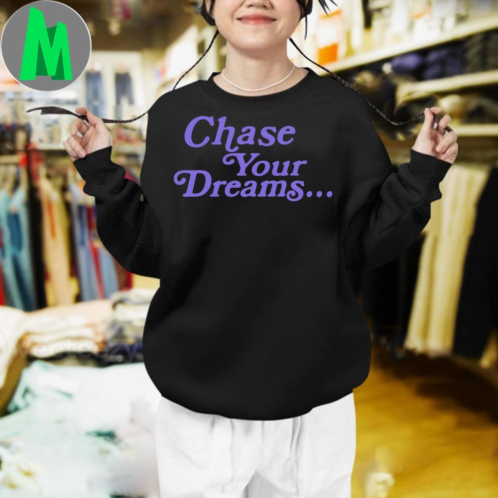 Design Chase Your Dreams Shirt Unisex