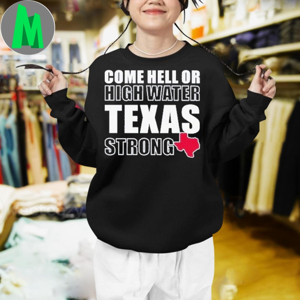 Design Come Hell Or High Water Texas Strong Pride Unisex