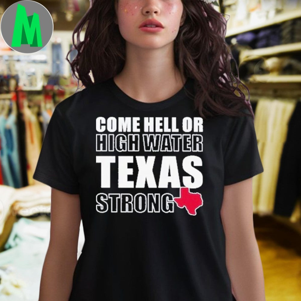 Design Come Hell Or High Water Texas Strong Pride Unisex