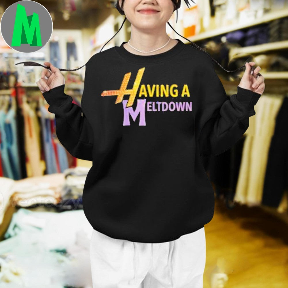 Design Having A Meltdown Shirt Unisex