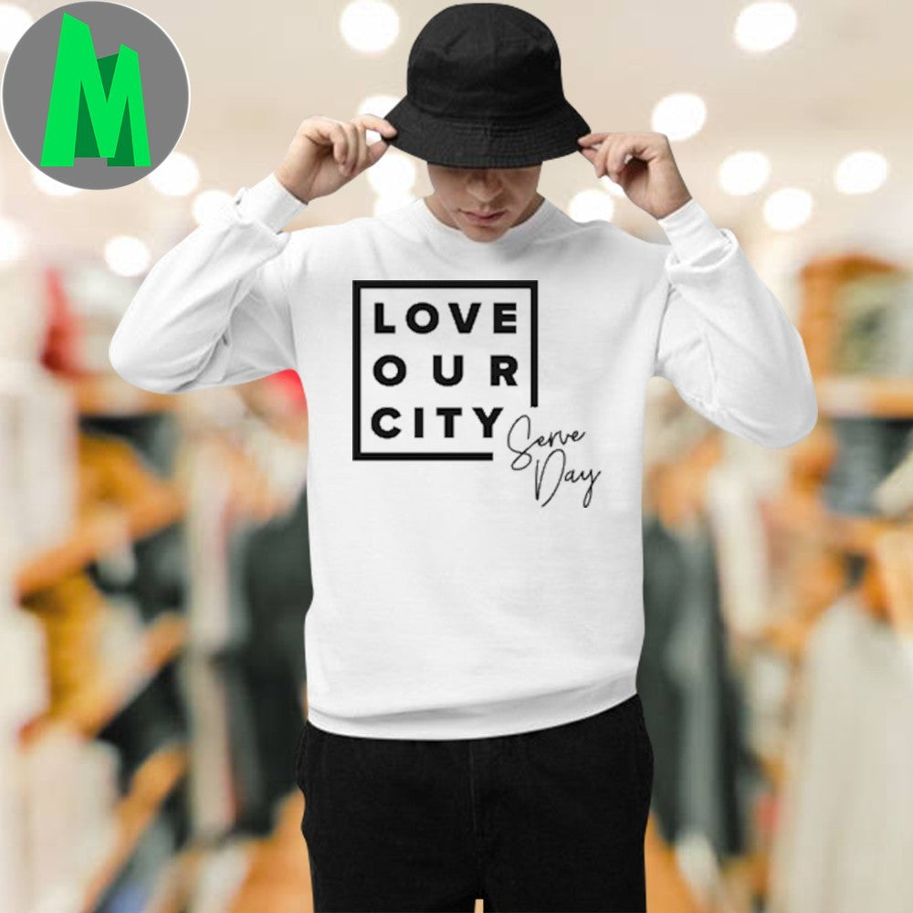 Design Love Our City Serve Day Shirt Unisex