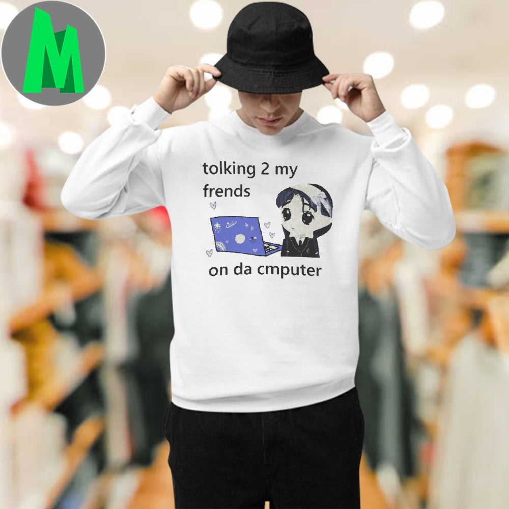 Design Tolking 2 My Frends On Da Cmputer Shirt Unisex