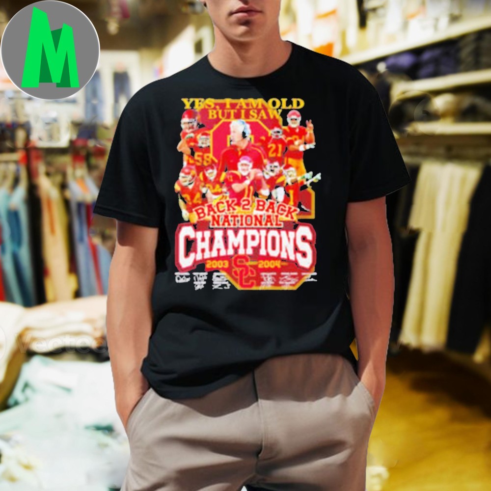 Design Yes I Am Old But I Saw USC Trojans Back-to-Back National Champions 2003-2004