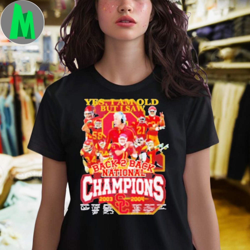 Design Yes I Am Old But I Saw USC Trojans Back-to-Back National Champions 2003-2004