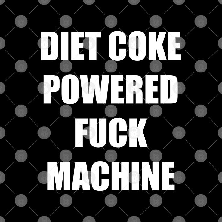 Diet Coke Powered Fuck Machine T Shirt