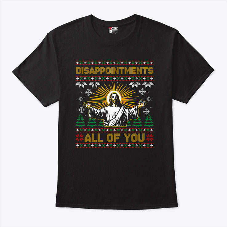 Disappointments All of You Jesus Christmas T Shirt