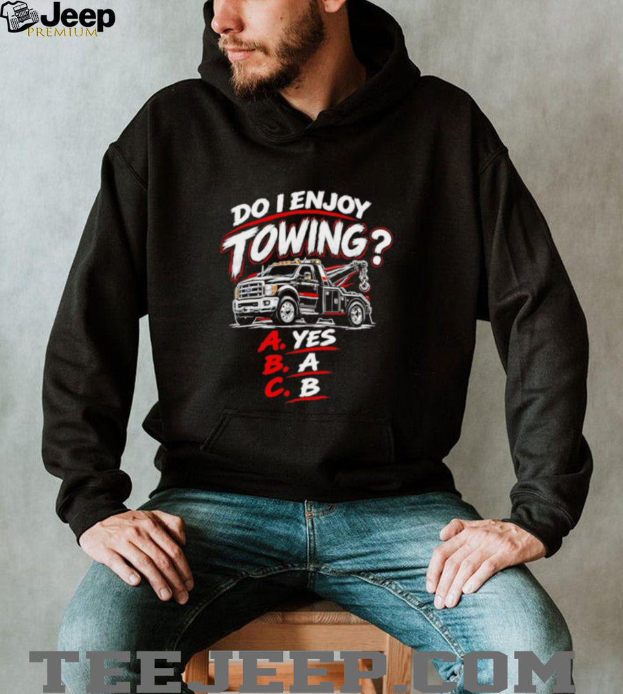 Do I Enjoy Towing Yes A B Multiple Choice Trucker shirt