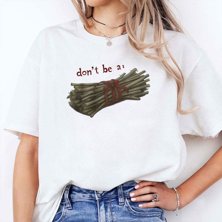 Don’t Be A Bundle Of Twigs T Shirt
