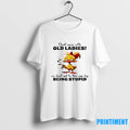 Duck Dont Mess With Old We Dont Get To This Age By Being Stupid Tshirts