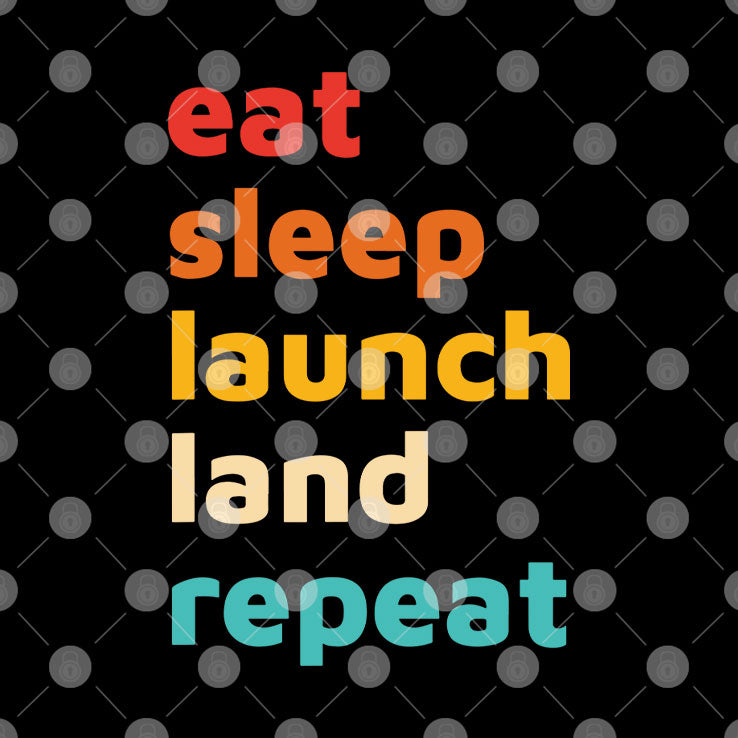 Eat Sleep Launch Land Repeat T Shirt