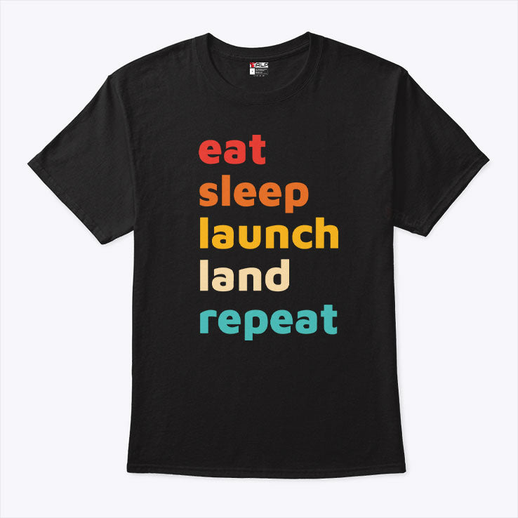 Eat Sleep Launch Land Repeat T Shirt