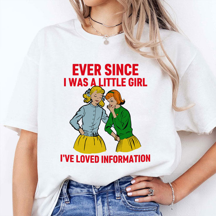 Ever Since I Was A Little Girl I’ve Loved Information T Shirt