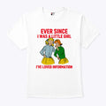 Ever Since I Was A Little Girl I’ve Loved Information T Shirt