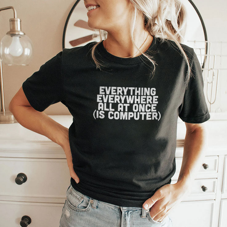 Everything Everywhere All At Once Is Computer Shirt