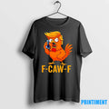 F Caw F Trump Tshirts Sweater