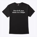First Of All Jesus Thinks I’m A Delight Shirt