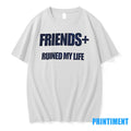 Friends Ruined My Life Tshirts Sweater