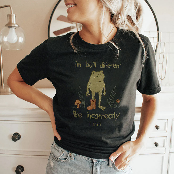 Frog I’m Built Different Like Incorrectly I Think T Shirt Unisex