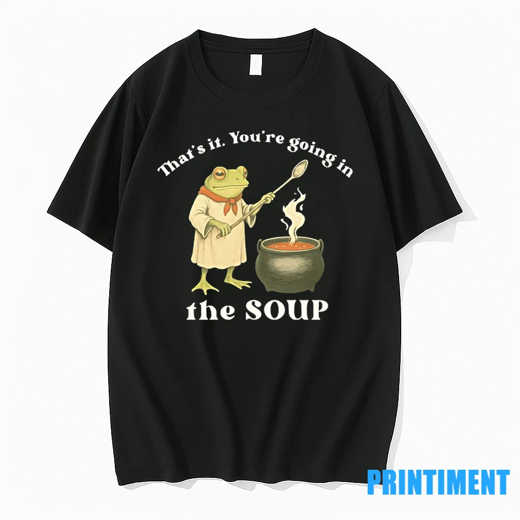 Frog Cheff Thats It Youre Going In The Soup Tshirts Sweater
