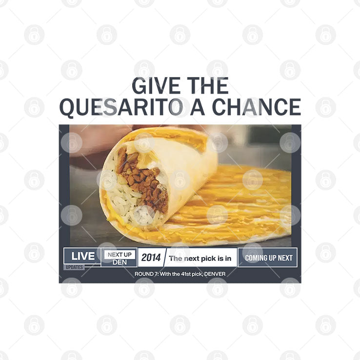 Give The Quesarito A Chance T Shirt