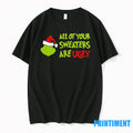 Grinch All Of Your Sweaters Are Ugly Christmas Tshirts Sweater