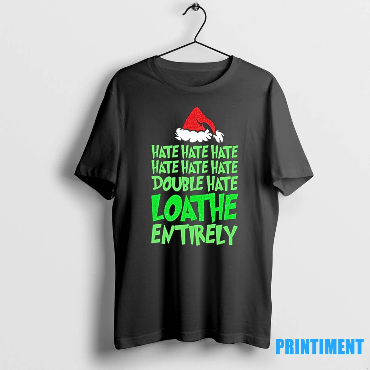 Grinch Hate Double Hate Loathe Entirely Tshirts Sweater