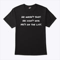He Wasn’t Shot He Didn’t Win He’s On The List T Shirt