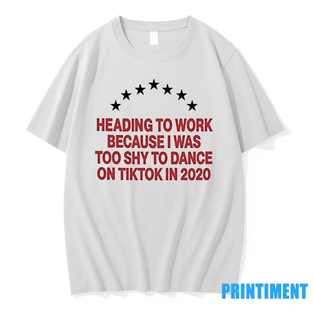 Heading To Work Because I Was Too Shy To Dance 2020 Tshirts Sweater