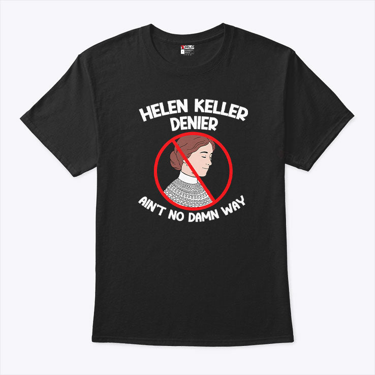 Helen Keller Ain’t No Damn Way T Shirt