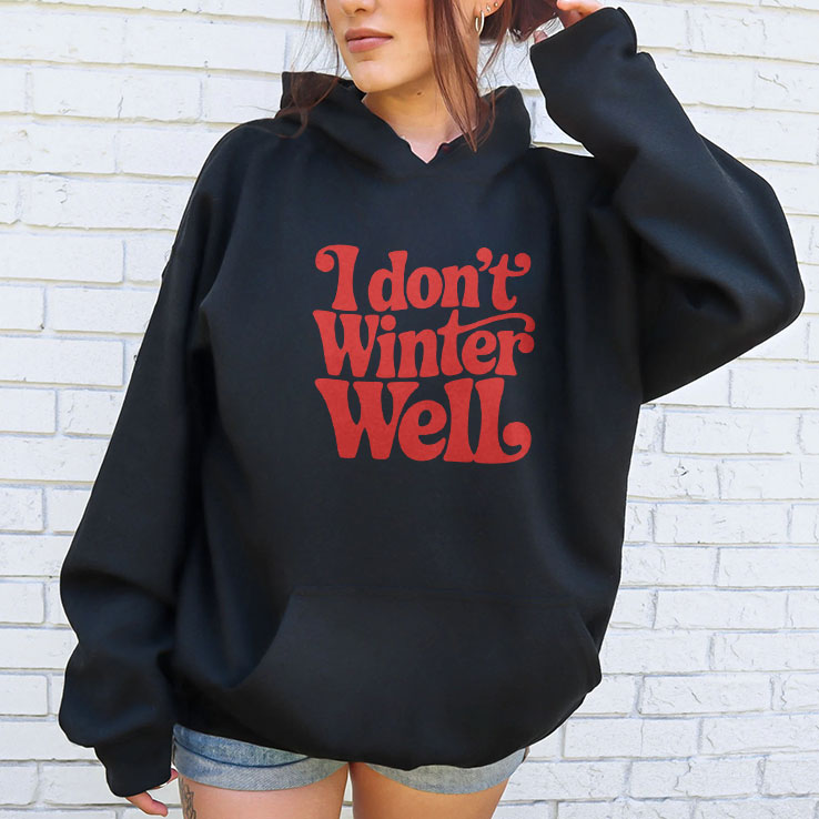 I Don’t Winter Well T Shirt