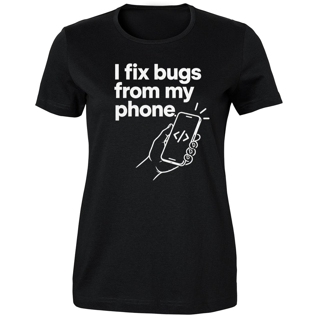 I Fix Bugs From My Phone Shirt