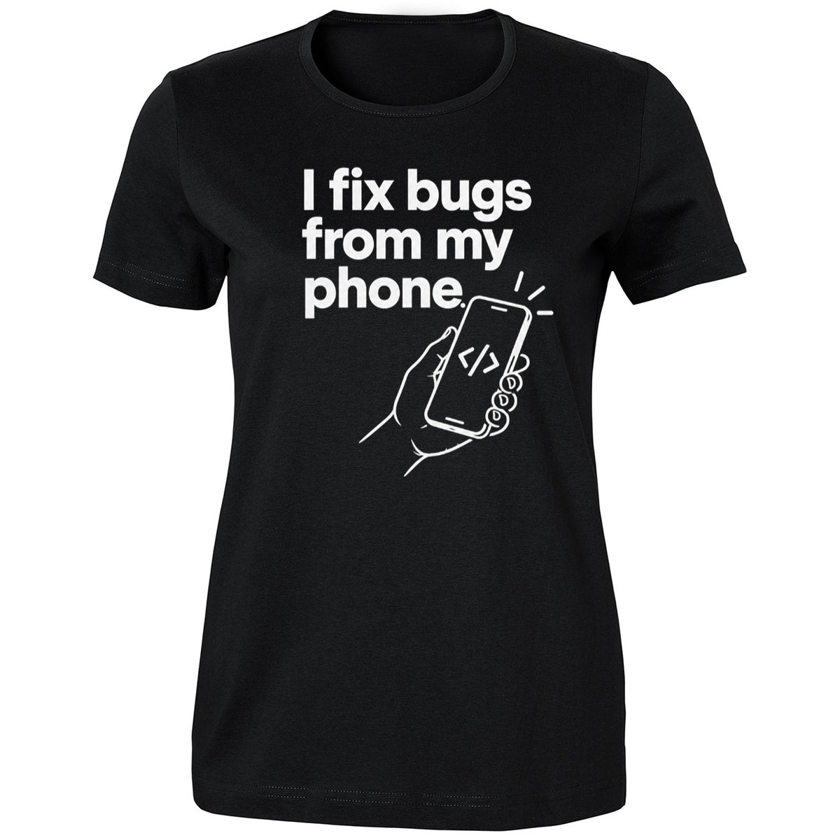 I Fix Bugs From My Phone Shirt