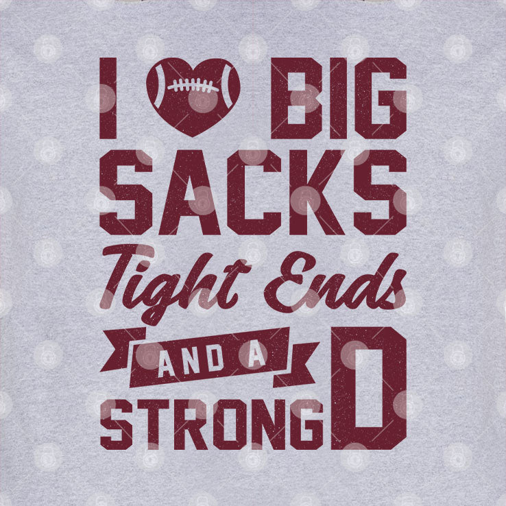 I Love Big Sacks Tight Ends And A Strong D T Shirt