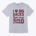 I Love Big Sacks Tight Ends And A Strong D T Shirt