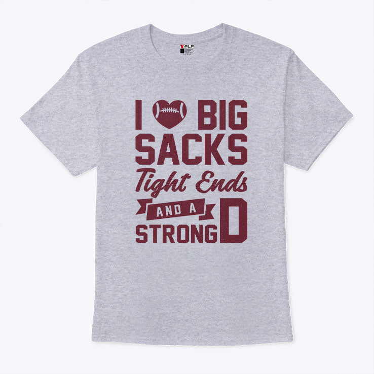 I Love Big Sacks Tight Ends And A Strong D T Shirt