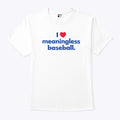 I Love Meaningless Baseball Shirt