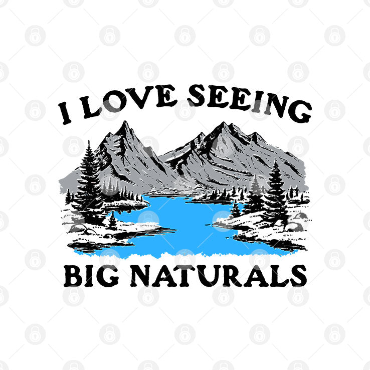 I Love Seeing Big Naturals T Shirt