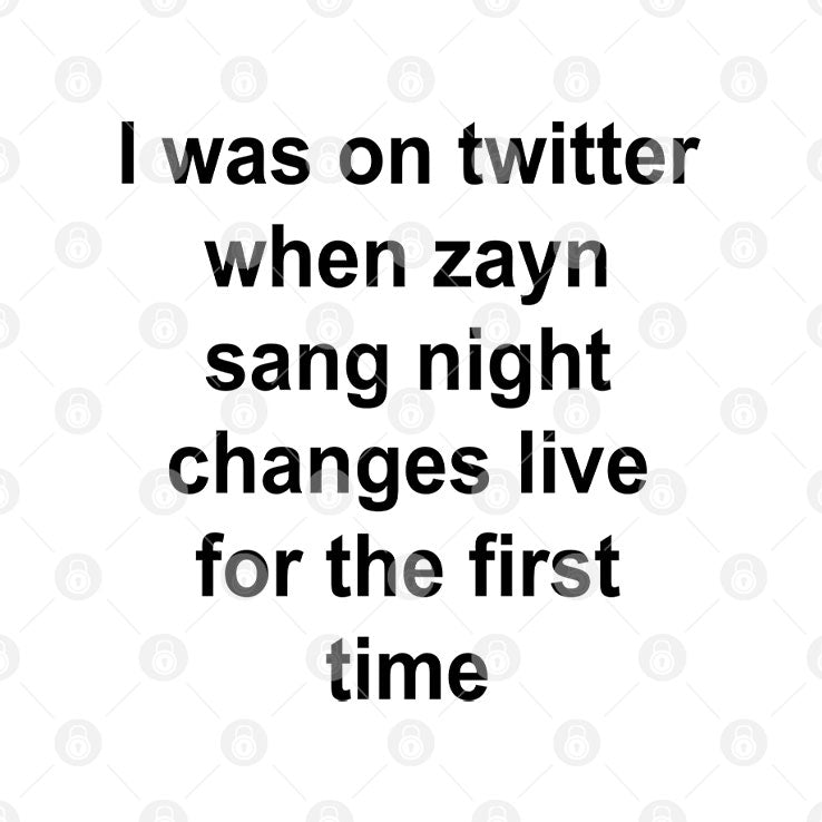 I Was On Twitter When Zayn Sang Night Changes Live For The First Time Shirt